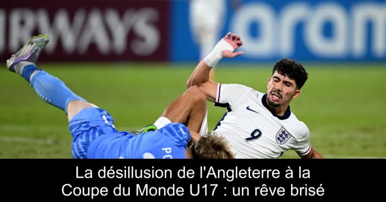 La désillusion de l'Angleterre à la Coupe du Monde U17 : un rêve brisé