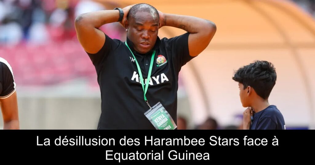 La désillusion des Harambee Stars face à Equatorial Guinea