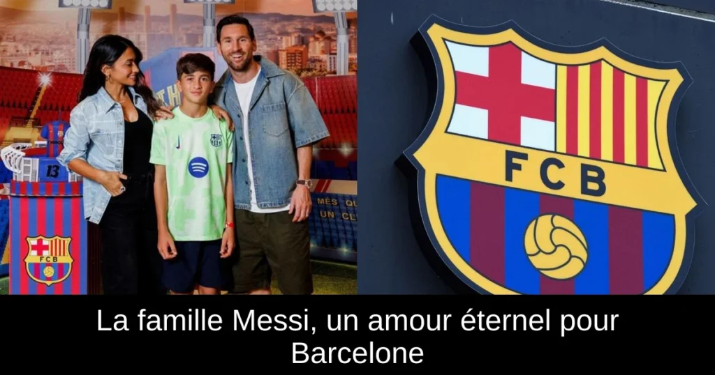 La famille Messi, un amour éternel pour Barcelone