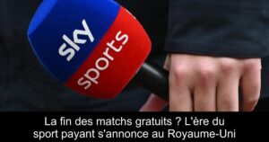 La fin des matchs gratuits ? L'ère du sport payant s'annonce au Royaume-Uni