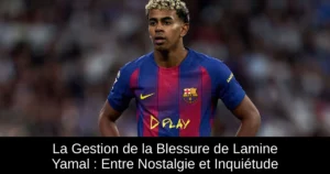 La Gestion de la Blessure de Lamine Yamal : Entre Nostalgie et Inquiétude