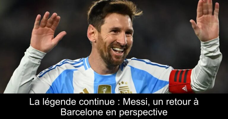La légende continue : Messi, un retour à Barcelone en perspective