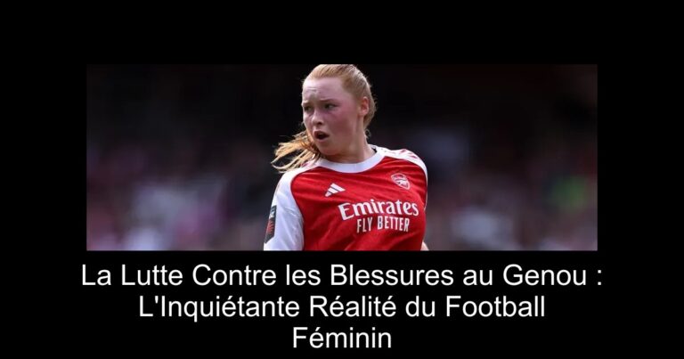 La Lutte Contre les Blessures au Genou : L'Inquiétante Réalité du Football Féminin