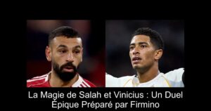 La Magie de Salah et Vinicius : Un Duel Épique Préparé par Firmino