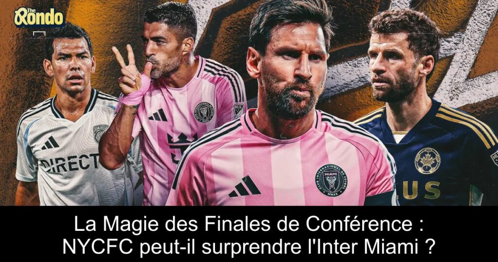 La Magie des Finales de Conférence : NYCFC peut-il surprendre l'Inter Miami ?