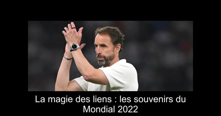 La magie des liens : les souvenirs du Mondial 2022
