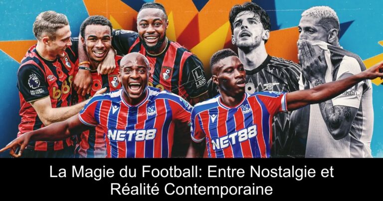La Magie du Football: Entre Nostalgie et Réalité Contemporaine
