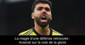 La magie d&rsquo;une défense retrouvée : Arsenal sur la voie de la gloire