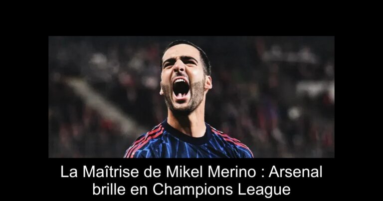 La Maîtrise de Mikel Merino : Arsenal brille en Champions League