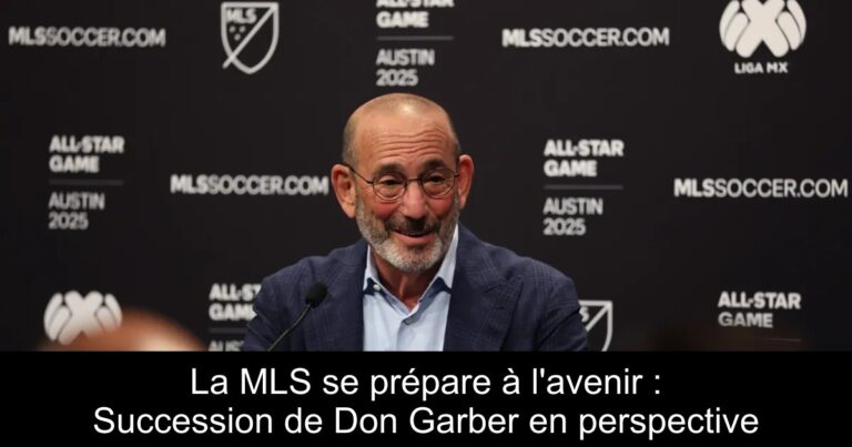 La MLS se prépare à l'avenir : Succession de Don Garber en perspective