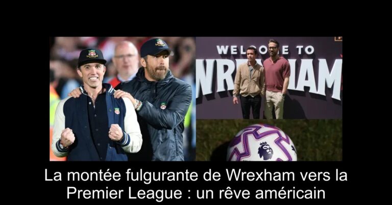 La montée fulgurante de Wrexham vers la Premier League : un rêve américain
