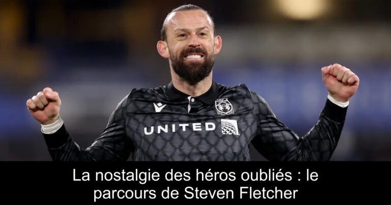 La nostalgie des héros oubliés : le parcours de Steven Fletcher