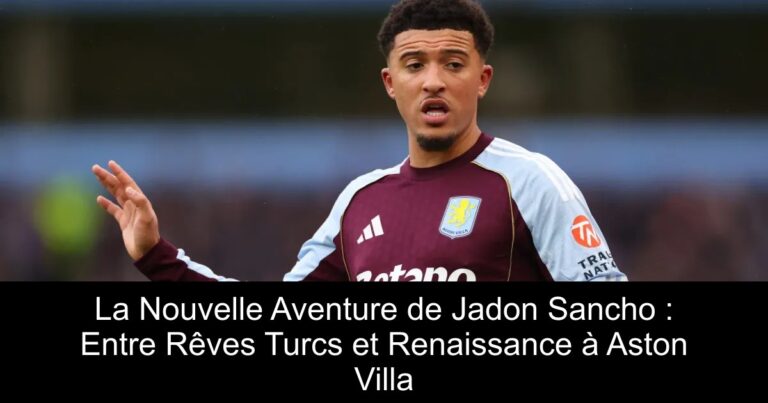 La Nouvelle Aventure de Jadon Sancho : Entre Rêves Turcs et Renaissance à Aston Villa