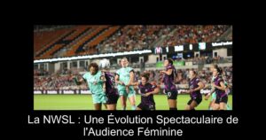 La NWSL : Une Évolution Spectaculaire de l'Audience Féminine