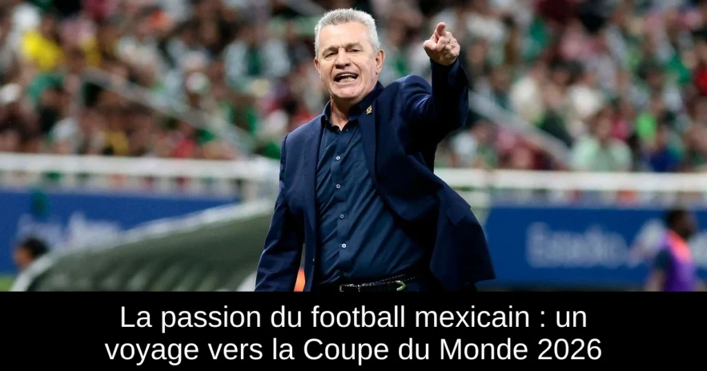 La passion du football mexicain : un voyage vers la Coupe du Monde 2026
