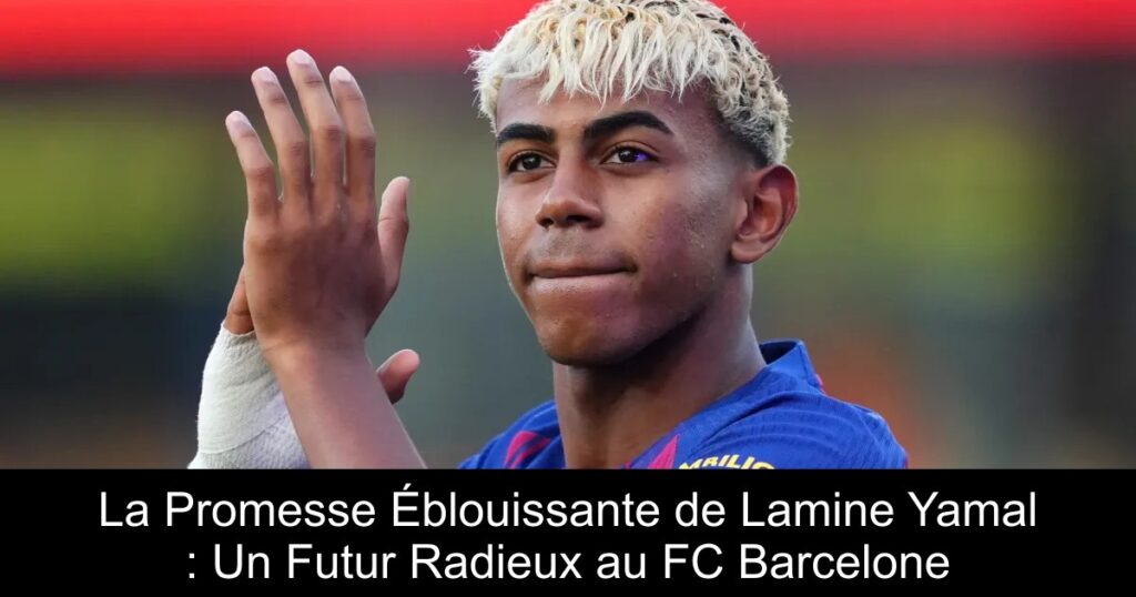 La Promesse Éblouissante de Lamine Yamal : Un Futur Radieux au FC Barcelone