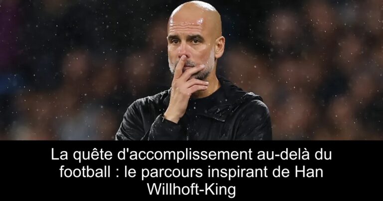 La quête d'accomplissement au-delà du football : le parcours inspirant de Han Willhoft-King