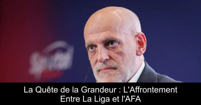 La Quête de la Grandeur : L'Affrontement Entre La Liga et l'AFA