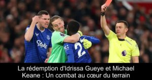 La rédemption d&rsquo;Idrissa Gueye et Michael Keane : Un combat au cœur du terrain