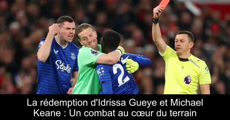La rédemption d'Idrissa Gueye et Michael Keane : Un combat au cœur du terrain