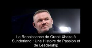 La Renaissance de Granit Xhaka à Sunderland : Une Histoire de Passion et de Leadership