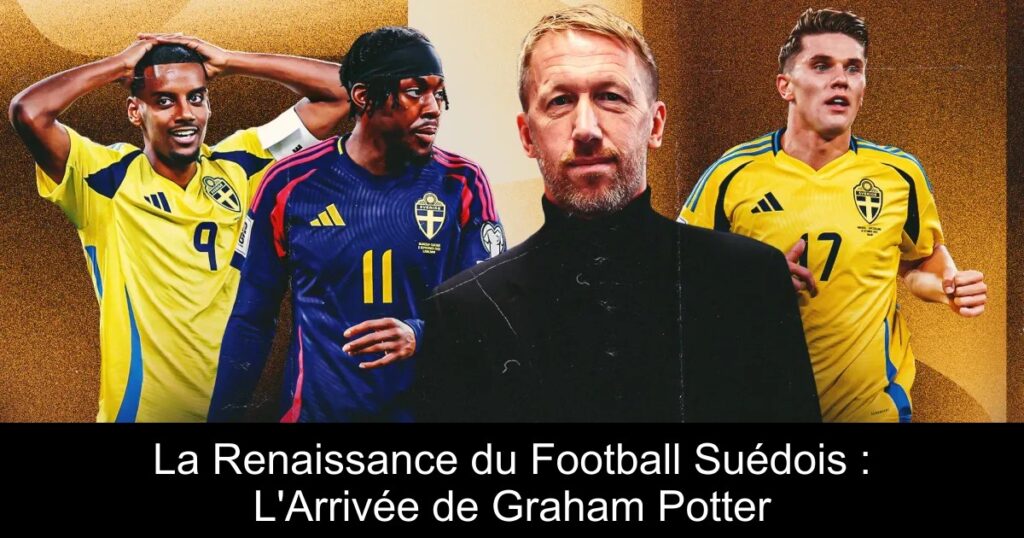 La Renaissance du Football Suédois : L'Arrivée de Graham Potter