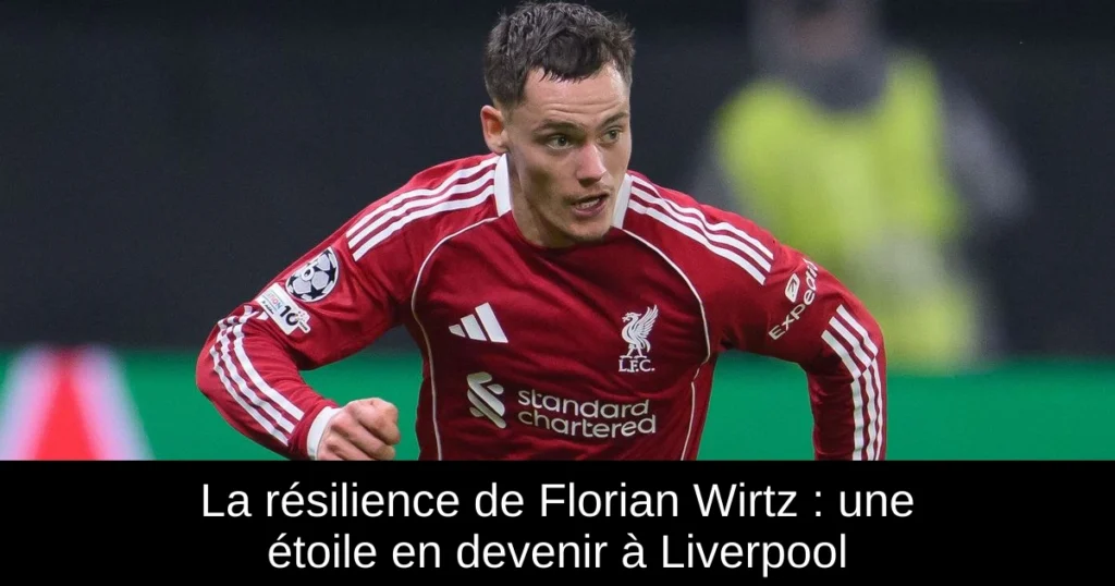 La résilience de Florian Wirtz : une étoile en devenir à Liverpool
