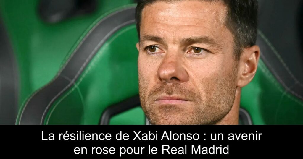 La résilience de Xabi Alonso : un avenir en rose pour le Real Madrid
