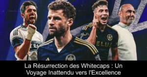 La Résurrection des Whitecaps : Un Voyage Inattendu vers l&rsquo;Excellence