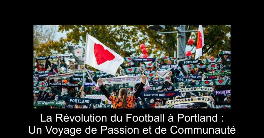 La Révolution du Football à Portland : Un Voyage de Passion et de Communauté