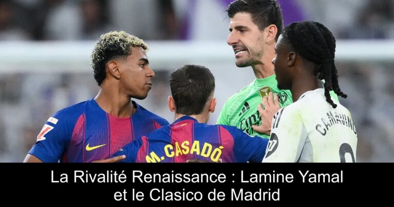 La Rivalité Renaissance : Lamine Yamal et le Clasico de Madrid