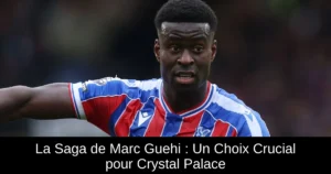 La Saga de Marc Guehi : Un Choix Crucial pour Crystal Palace