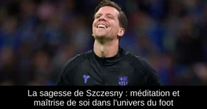 La sagesse de Szczesny : méditation et maîtrise de soi dans l'univers du foot