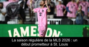 La saison régulière de la MLS 2026 : un début prometteur à St. Louis