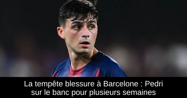La tempête blessure à Barcelone : Pedri sur le banc pour plusieurs semaines