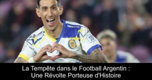 La Tempête dans le Football Argentin : Une Révolte Porteuse d'Histoire