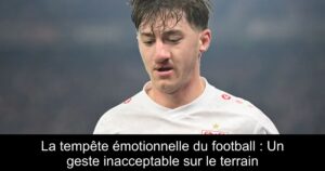La tempête émotionnelle du football : Un geste inacceptable sur le terrain