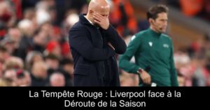 La Tempête Rouge : Liverpool face à la Déroute de la Saison