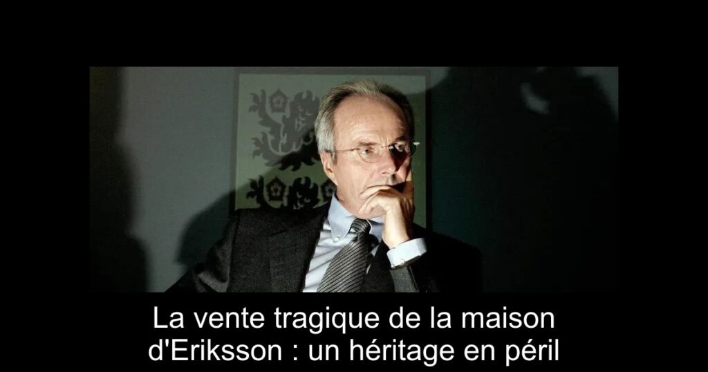 La vente tragique de la maison d&rsquo;Eriksson : un héritage en péril