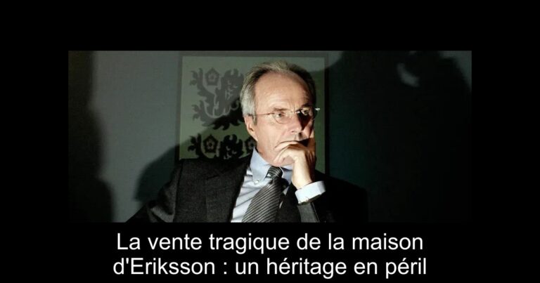 La vente tragique de la maison d'Eriksson : un héritage en péril
