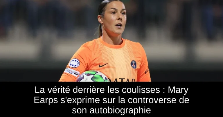 La vérité derrière les coulisses : Mary Earps s'exprime sur la controverse de son autobiographie