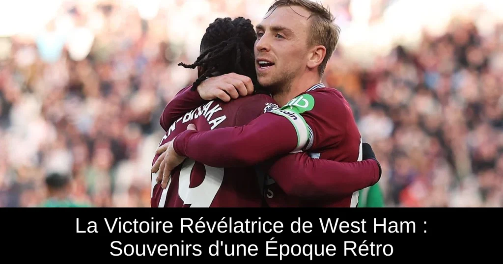 La Victoire Révélatrice de West Ham : Souvenirs d'une Époque Rétro