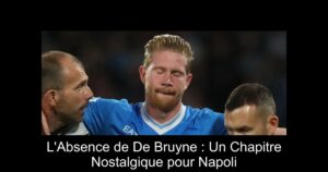 L'Absence de De Bruyne : Un Chapitre Nostalgique pour Napoli