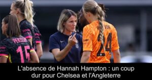 L'absence de Hannah Hampton : un coup dur pour Chelsea et l'Angleterre