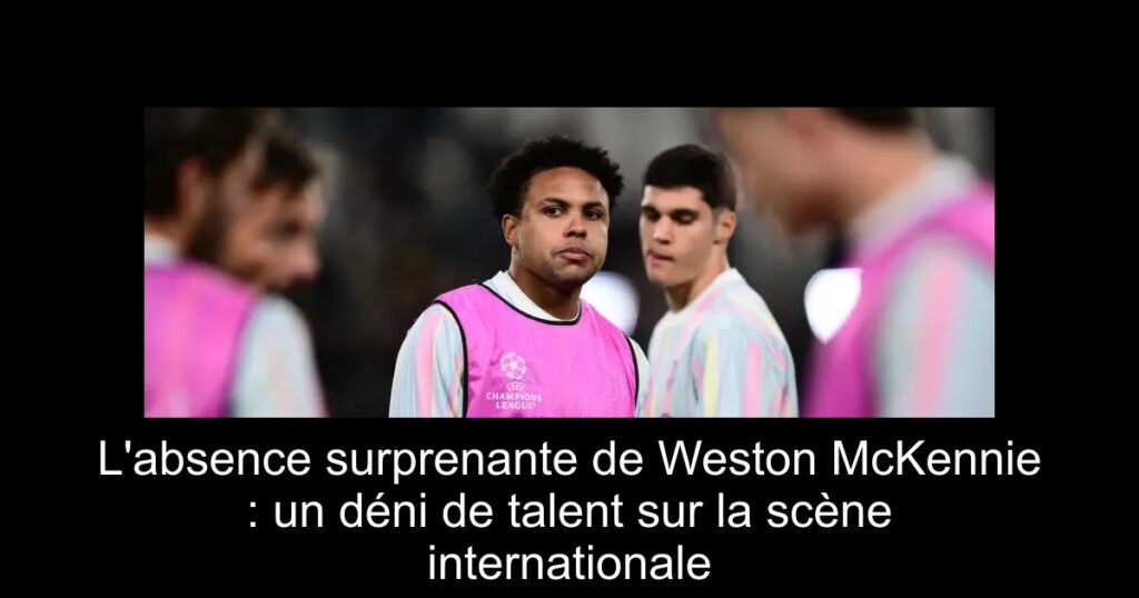L&rsquo;absence surprenante de Weston McKennie : un déni de talent sur la scène internationale