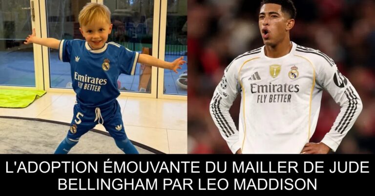 L'ADOPTION ÉMOUVANTE DU MAILLER DE JUDE BELLINGHAM PAR LEO MADDISON