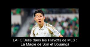 LAFC Brille dans les Playoffs de MLS : La Magie de Son et Bouanga