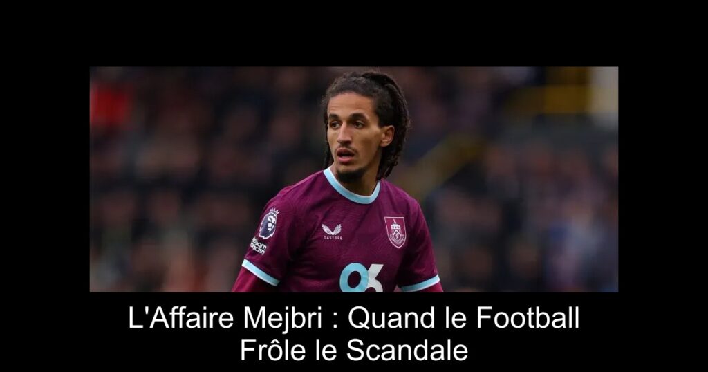 L'Affaire Mejbri : Quand le Football Frôle le Scandale