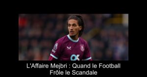 L'Affaire Mejbri : Quand le Football Frôle le Scandale