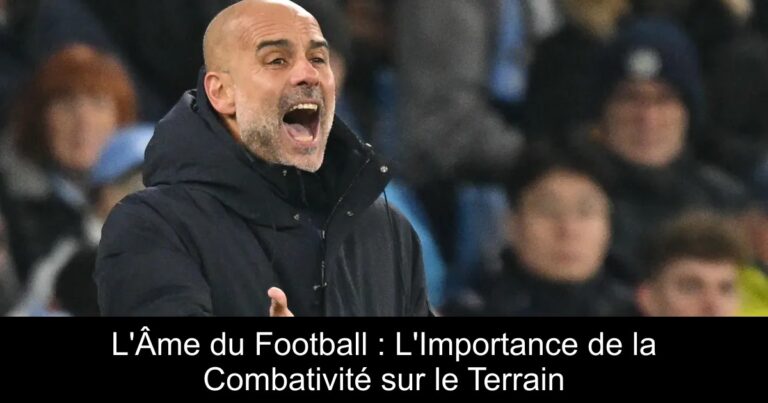 L'Âme du Football : L'Importance de la Combativité sur le Terrain